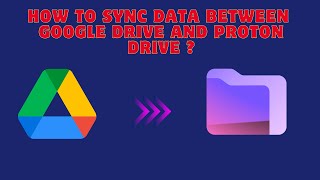 Details How to Sync Data Between Google Drive and Proton Drive ？ Guide