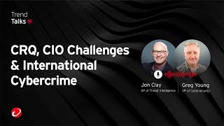 CRQ, CIO Challenges & International Cybercrime | #TrendTalksBizSec