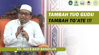 Tambah Tuo gudu tambah To'at !! KH. Agus Said Bangilan