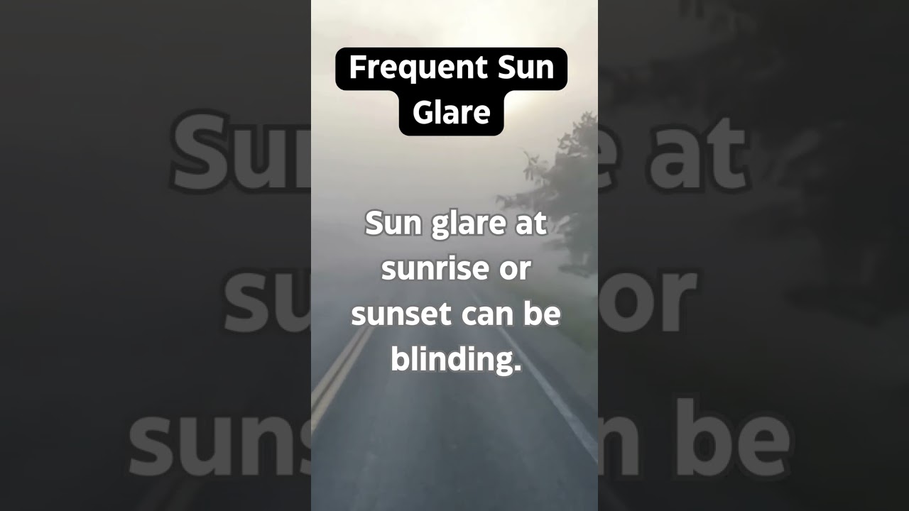 Frequent Sun Glare - 