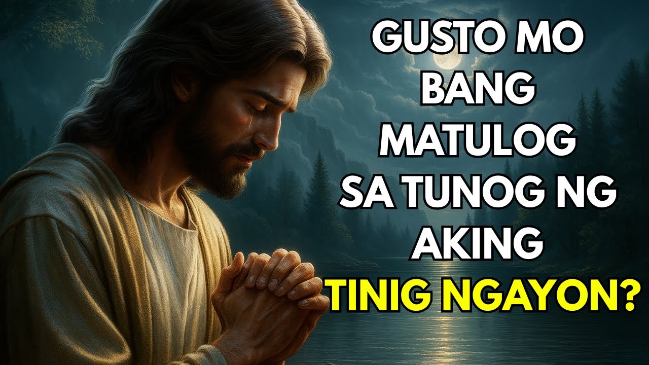 SINASABI NG DIYOS: ANAK, MATULOG KA SA TUNOG NG AKING TINIG NGAYON!