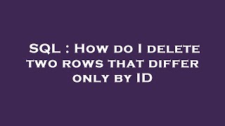 Famous SQL : How do I delete two rows that differ only by ID Profile