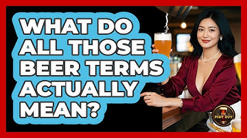 What Do All Those Beer Terms Actually Mean? - The Pint Guy