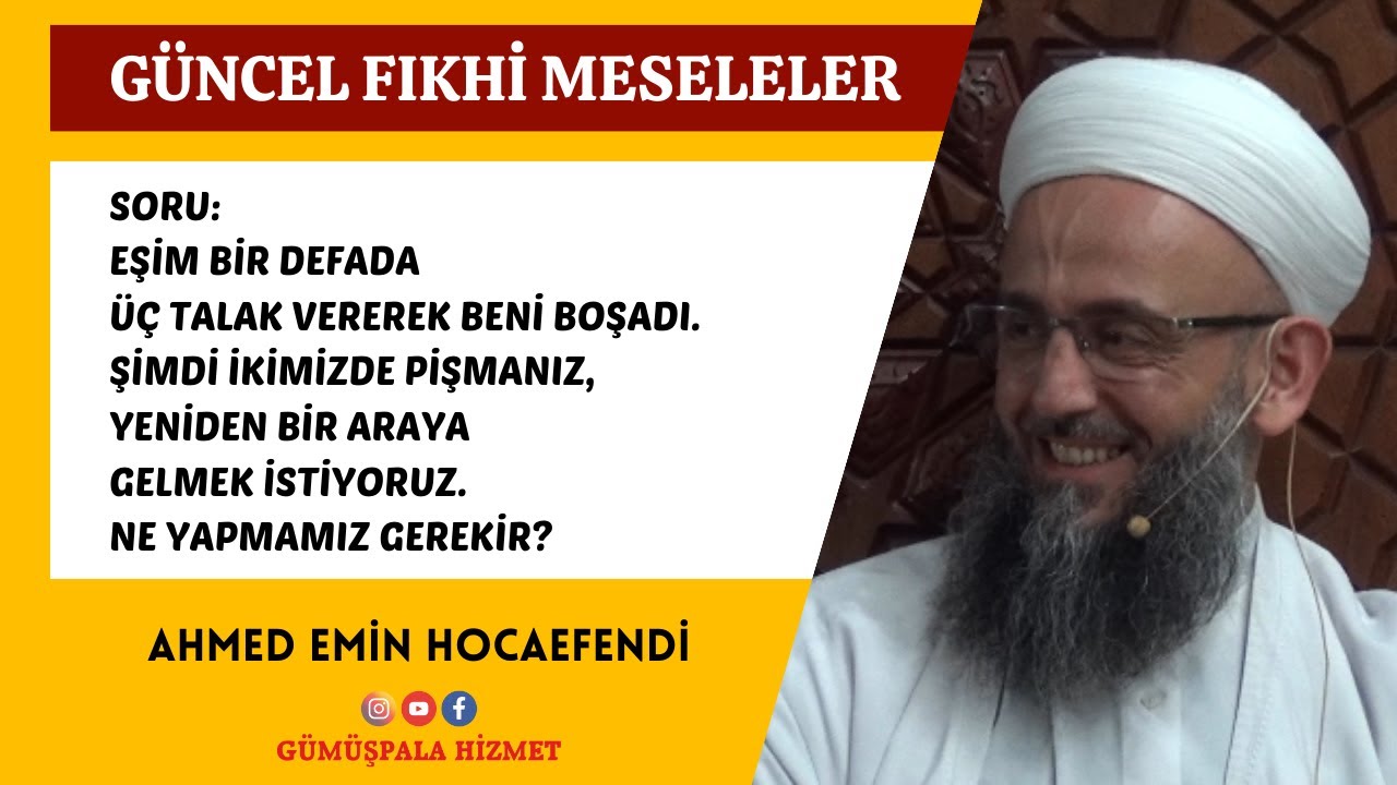 Eşim 3 Talakla Beni Boşadı. Tekrar Bir Araya Gelmek İçin Ne Yapmalıyız?(Ahmed Emin Hocaefendi)