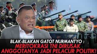 BLAK-BLAKAN GATOT NURMANTYO : MERITOKRASI TNI DIRUSAK, ANGGOTANYA JADI PELACUR POLITIK!