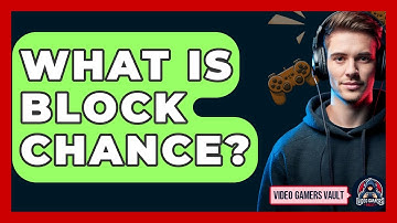 What Is Block Chance? - Video Gamers Vault