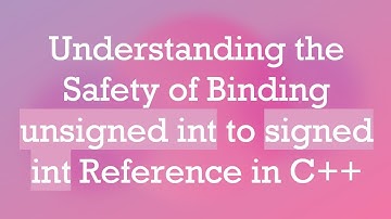 Understanding the Safety of Binding unsigned int to signed int Reference in C++