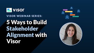 5 Best Practices to Build Stakeholder Alignment with Visor