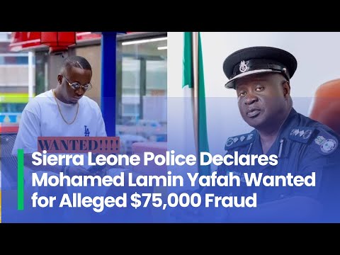 Sierra Leone Police Declares Mohamed Lamin Yafah Wanted for Alleged $75,000 Fraud