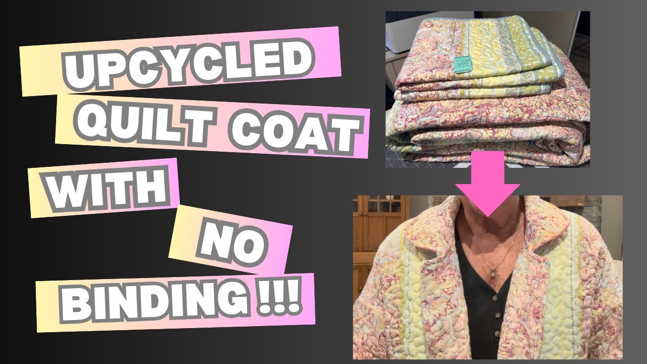 Upcycled Quilt Coat with NO BINDING