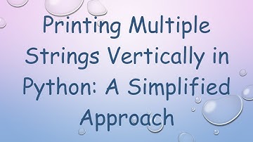 Printing Multiple Strings Vertically in Python: A Simplified Approach