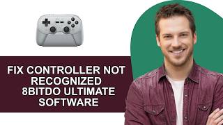 How To Fix 8BitDo Ultimate Software Not Recognising Controller