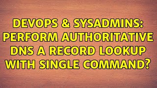 DevOps & SysAdmins: Perform authoritative DNS A record lookup with single command?