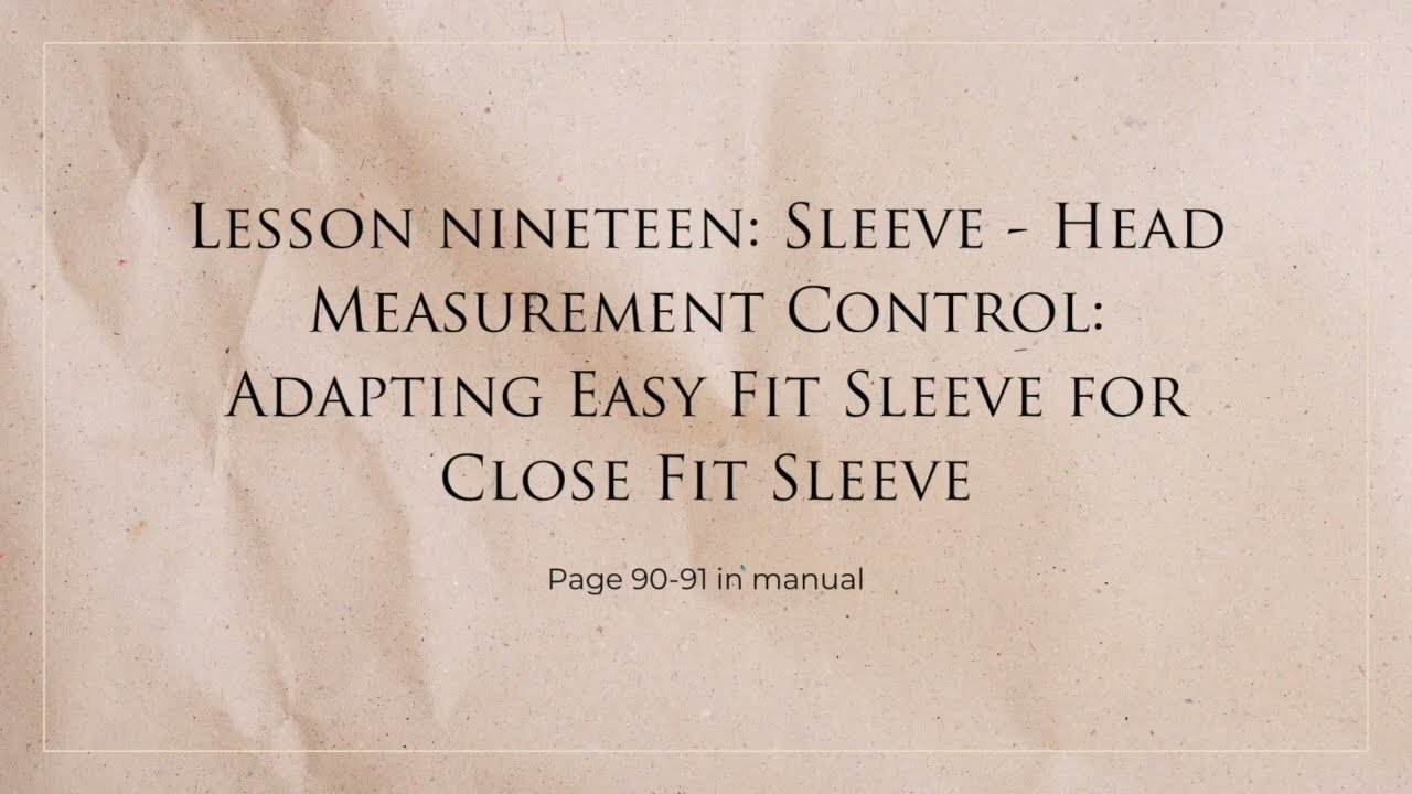 Lesson 19: Sleeve: Head Measurement Control: Adapting Easy Fit Sleeve for Close Fit Sleeve