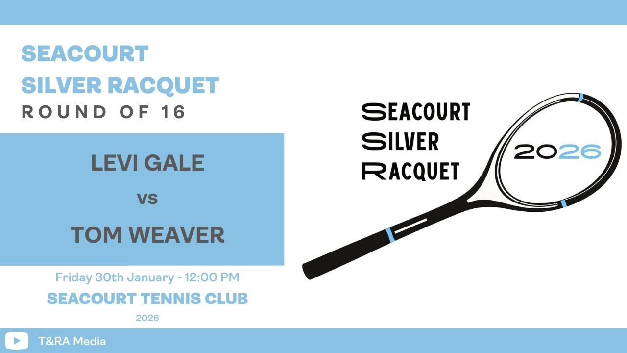 Seacourt Silver Racquet 2026 - Round of 16 - Levi Gale vs Tom Weaver
