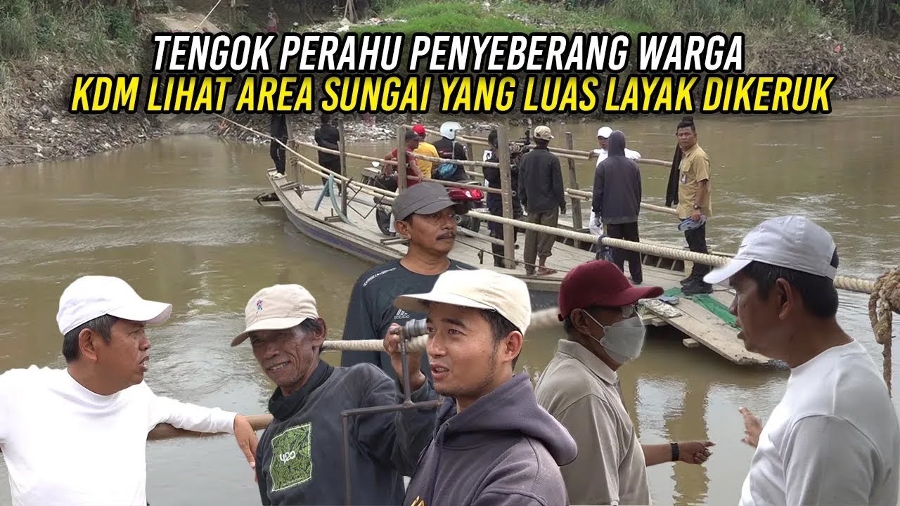 TENGOK PERAHU PENYEBERANG WARGA | KDM LIHAT AREA SUNGAI YANG LUAS LAYAK DIKERUK