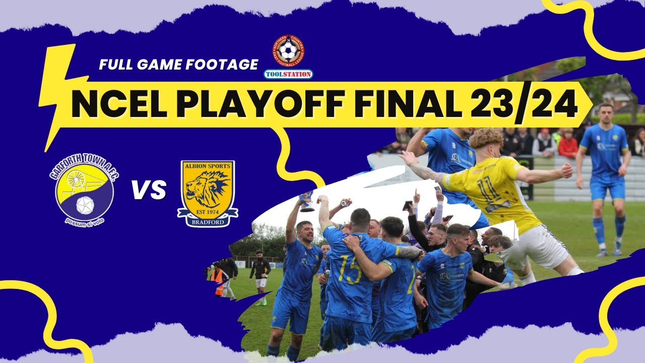 NCEL Playoff Final Garforth Town v Albion Sports (full match)