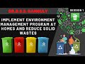 Implement environment management program at homes  and reduce solid wast...