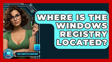 Where Is The Windows Registry Located? - Your Computer Companion