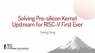 Pre-silicon Linux Kernel Upstreaming for RISC-V | LPC Talk by Yuning Liang