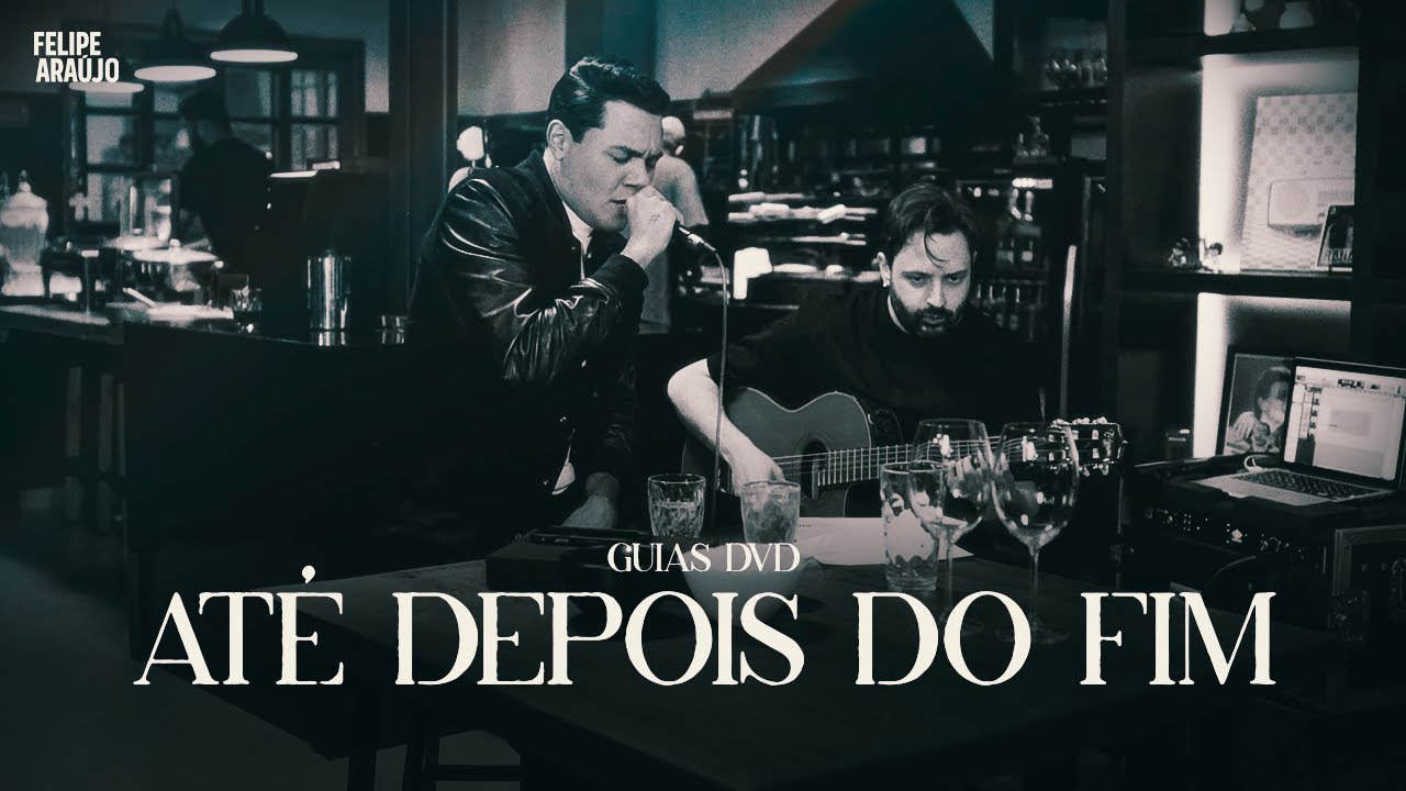 Felipe Araújo - Até Depois Do Fim (Guia Completa)