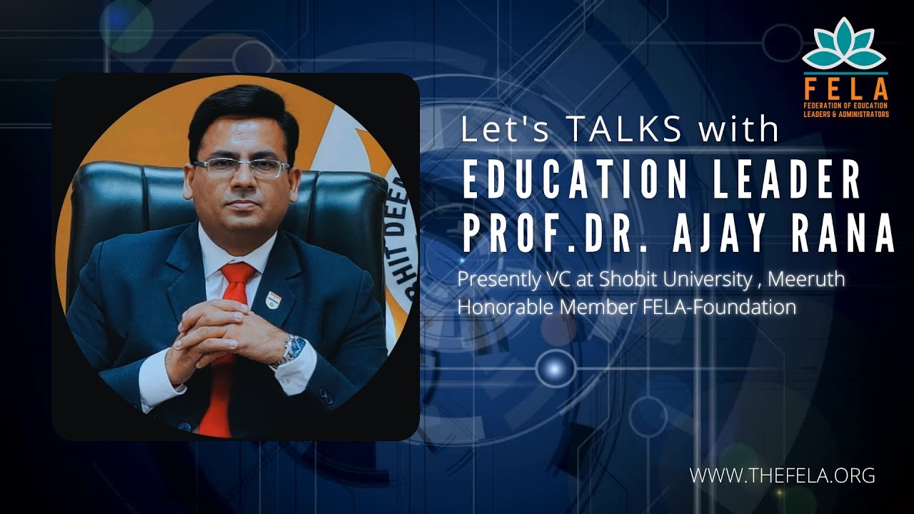 FELA Talks | Prof. Dr.Ajay Rana | Federation of Education Leaders and ...