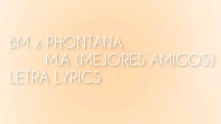 BM X PHONTANA (M.A MEJORES AMIGOS) LETRA LYRICS