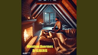 Mientras Duermes - DJ ILIBERIS