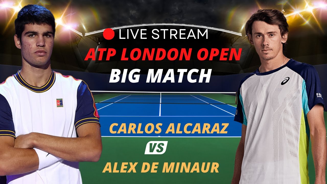ATP LIVE CARLOS ALCARAZ VS ALEX DE MINAUR ATP LONDON 2023 TENNIS MATCH PREVIEW STREAM