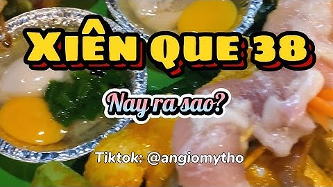 Xiên que 38 bây giờ ra sao rồi?