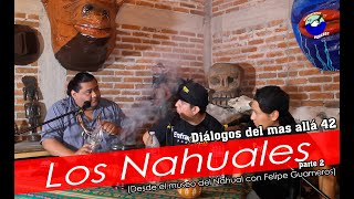 Diálogos del mas allá 42 / Los Nahuales parte 2 (Desde el museo del Nahual con Felipe Guarneros)