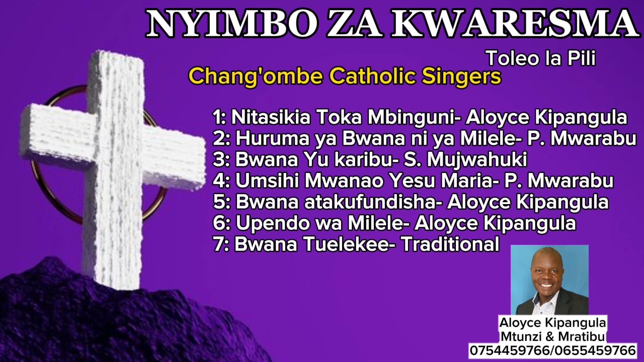 NYIMBO ZA KWARESMA TOLEO LA PILI.Mratibu Aloyce Kipangula Waimbaji Chang'ombe Catholic Singers Dar