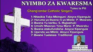 NYIMBO ZA KWARESMA TOLEO LA PILI.Mratibu Aloyce Kipangula Waimbaji Chang'ombe Catholic Singers Dar