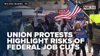 Union protests in Wilkes-Barre highlight risks of federal job cuts