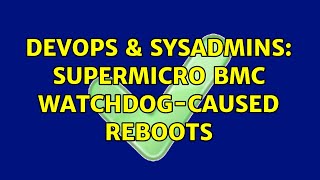 DevOps & SysAdmins: Supermicro BMC watchdog-caused reboots