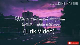 Masih Disini Masih Denganmu - Goliath - Chika Lutfi Cover ( Lirik/Lyrics )