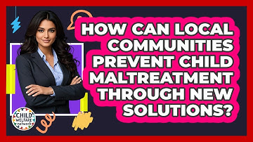 How Can Local Communities Prevent Child Maltreatment Through New Solutions? - Child Welfare Network