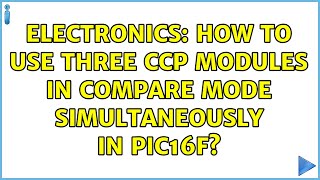 Electronics: How to use three CCP modules in compare mode simultaneously in PIC16F