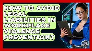 How To Avoid Legal Liabilities In Workplace Violence Prevention? - SecurityFirstCorp.com