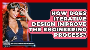 How Does Iterative Design Improve The Engineering Process? - Mechanical Engineering Explained