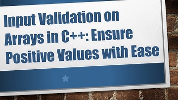 Input Validation on Arrays in C++: Ensure Positive Values with Ease