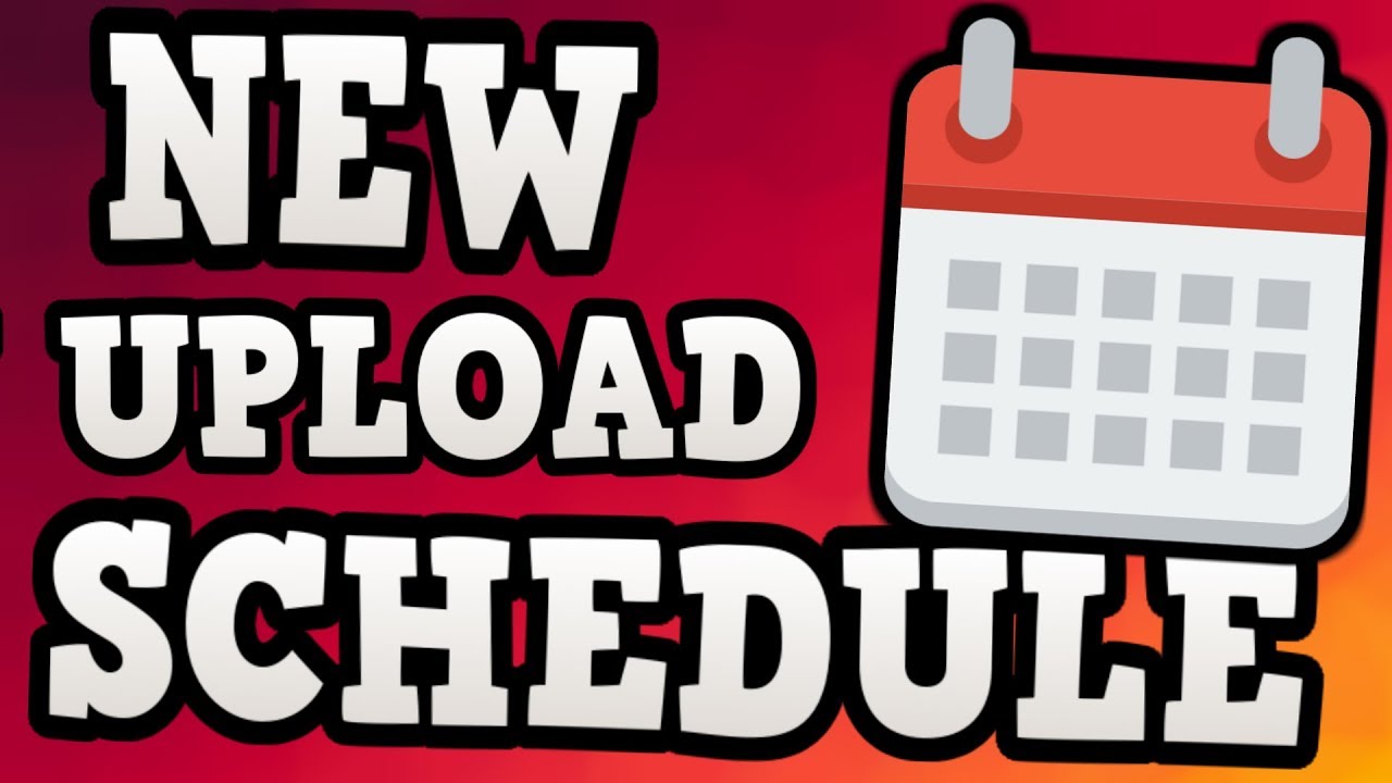 NEW UPLOAD SCHEDULE