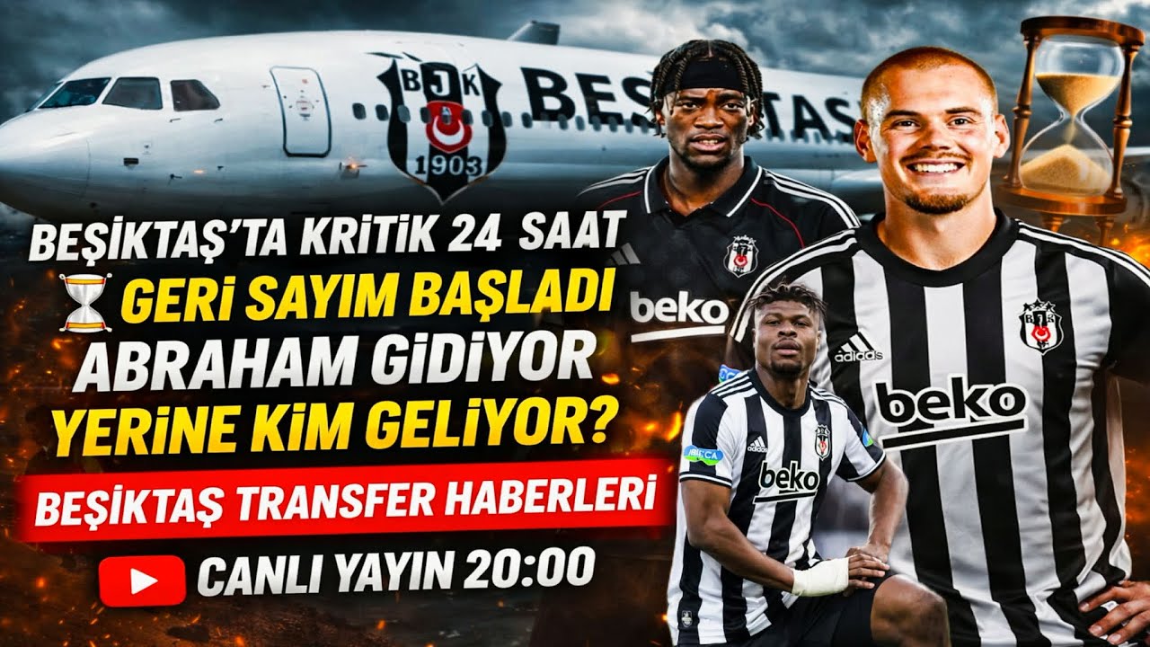 Beşiktaş’ta Uçak Hazır! ✈️ Abraham Gidiyor – Yerine Yıldız Forvet Mi Geliyor? Beşiktaş Haberleri
