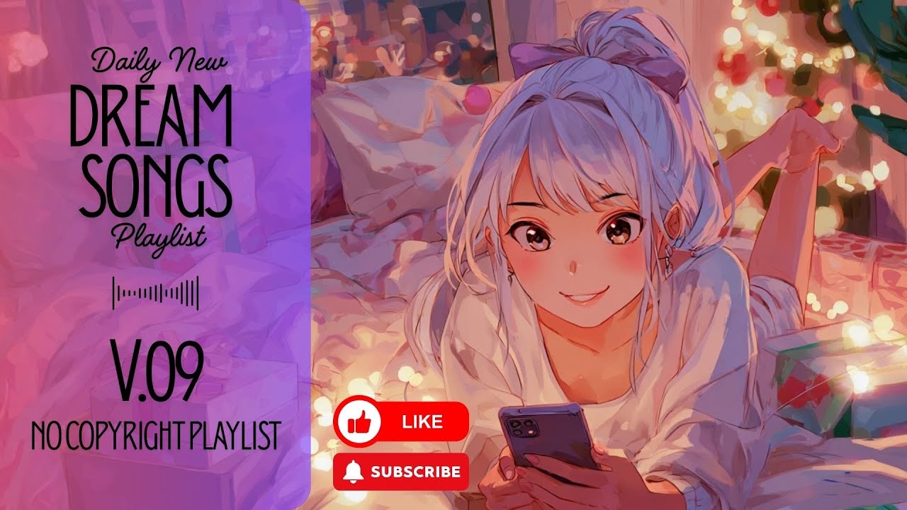 [Playlist] Dream Songs V.09 | No Copyright Music | simply enjoy a peaceful moment