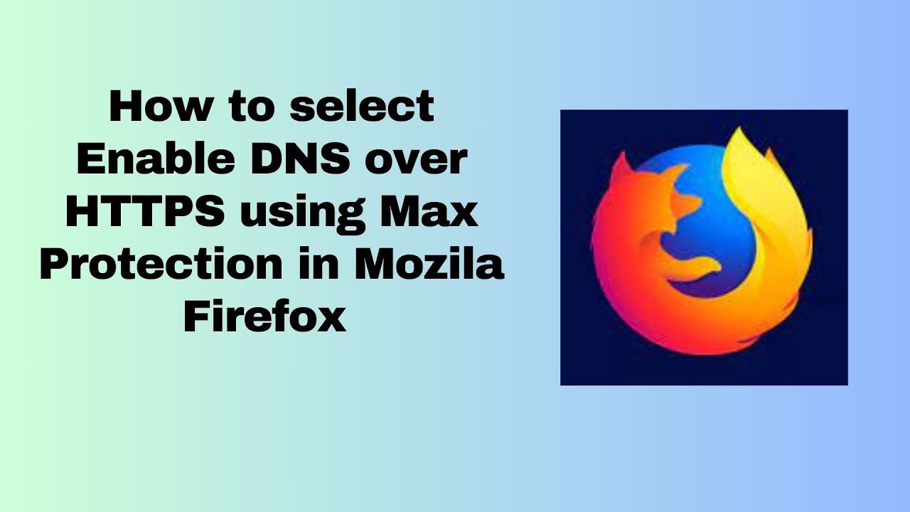 How to select Enable DNS over HTTPS using Max Protection in Mozila ...