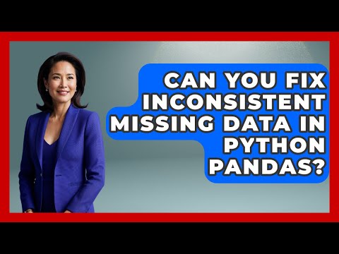 Can You Fix Inconsistent Missing Data In Python Pandas? - Python Code School