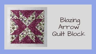 Blazing Arrows - A Traditional Quilt Block with Modern Appeal - Video Tutorial