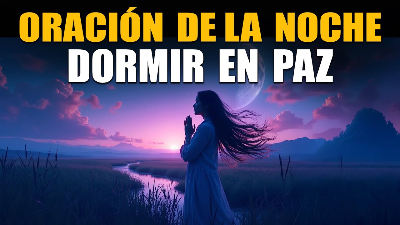 Oración de la noche para dormir en paz y pedir todo lo que precisas ...