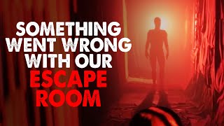 "Something went wrong with our escape room" Creepypasta