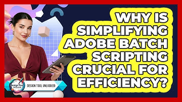 Why Is Simplifying Adobe Batch Scripting Crucial For Efficiency? - Design Tool Unlocked